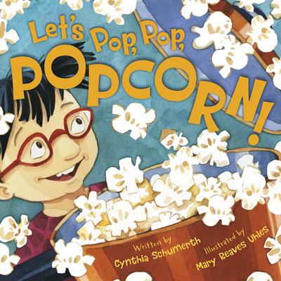 Let's Pop, Pop, Popcorn by Cynthia Schumerth